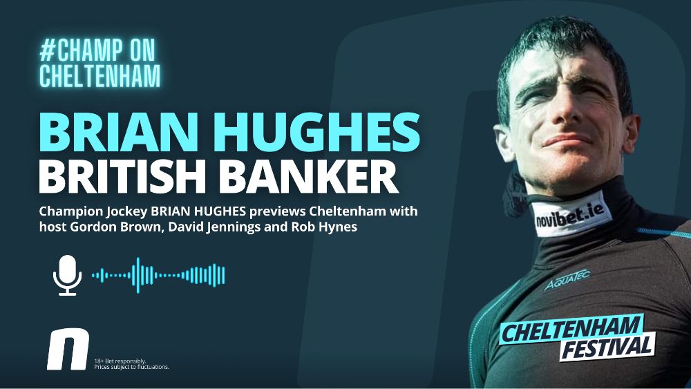 brian hughes cheltenham podcast 09/03/2023 british banker novibet